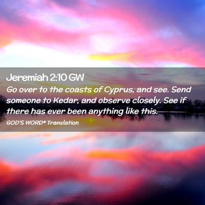 Picture 02 - Jeremiah 2:10 GW - Go over to the coasts of Cyprus, and see. Send - Bible Verse Picture