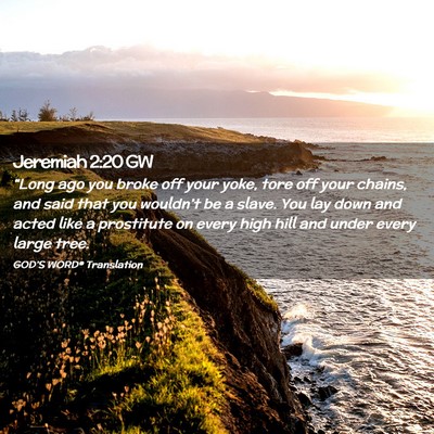 Picture 02 - Jeremiah 2:20 GW - “Long ago you broke off your yoke, tore off - Bible Verse Picture