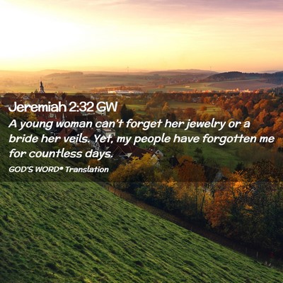 Picture 02 - Jeremiah 2:32 GW - A young woman can’t forget her jewelry or a - Bible Verse Picture