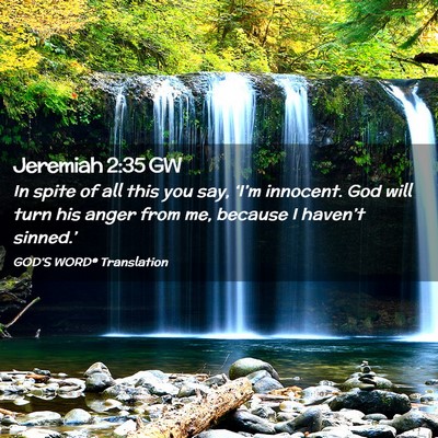 Picture 02 - Jeremiah 2:35 GW - In spite of all this you say, ‘I’m innocent. - Bible Verse Picture