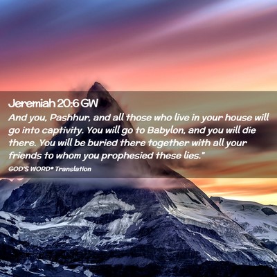 Picture 02 - Jeremiah 20:6 GW - And you, Pashhur, and all those who live in your - Bible Verse Picture