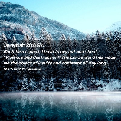 Picture 02 - Jeremiah 20:8 GW - Each time I speak, I have to cry out and shout, - Bible Verse Picture