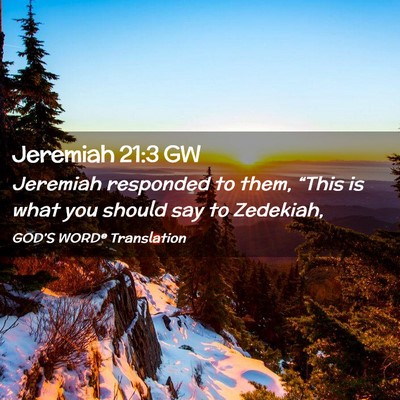 Picture 02 - Jeremiah 21:3 GW - Jeremiah responded to them, “This is what you - Bible Verse Picture