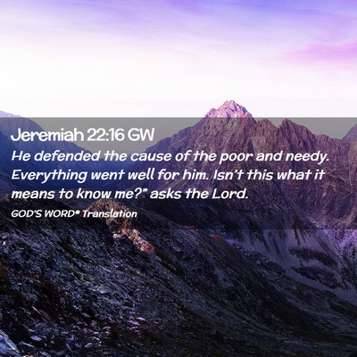 Picture 02 - Jeremiah 22:16 GW - He defended the cause of the poor and needy. - Bible Verse Picture