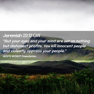 Picture 02 - Jeremiah 22:17 GW - “But your eyes and your mind are set on nothing - Bible Verse Picture