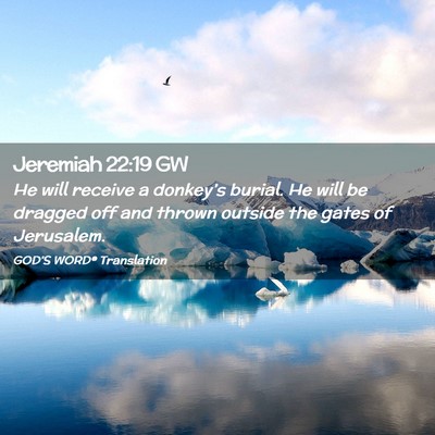 Picture 02 - Jeremiah 22:19 GW - He will receive a donkey’s burial. He will be - Bible Verse Picture
