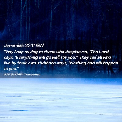 Picture 02 - Jeremiah 23:17 GW - They keep saying to those who despise me, “The - Bible Verse Picture