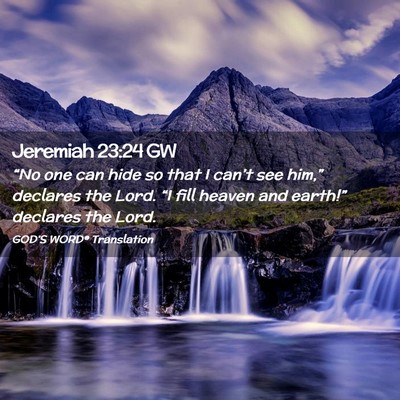 Picture 02 - Jeremiah 23:24 GW - “No one can hide so that I can’t see him,” - Bible Verse Picture