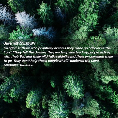Picture 02 - Jeremiah 23:32 GW - I’m against those who prophesy dreams they made - Bible Verse Picture