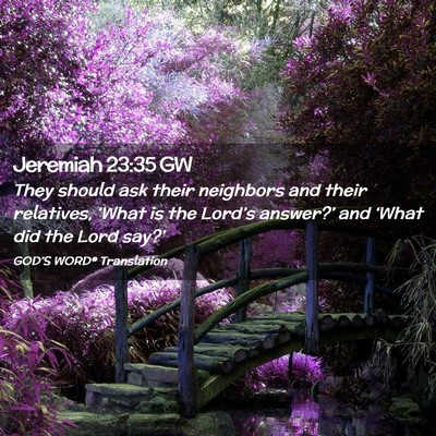 Picture 02 - Jeremiah 23:35 GW - They should ask their neighbors and their - Bible Verse Picture