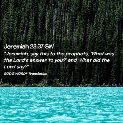 Picture 02 - Jeremiah 23:37 GW - “Jeremiah, say this to the prophets, ‘What - Bible Verse Picture