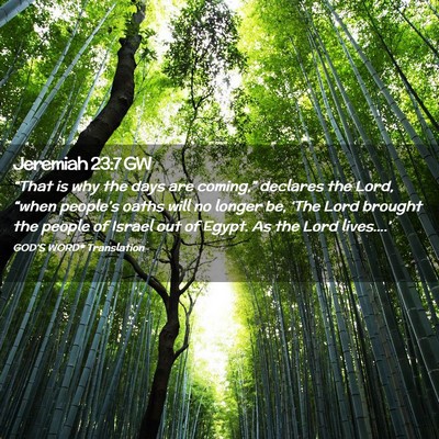 Picture 02 - Jeremiah 23:7 GW - “That is why the days are coming,” declares - Bible Verse Picture