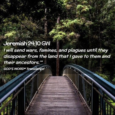 Picture 02 - Jeremiah 24:10 GW - I will send wars, famines, and plagues until they - Bible Verse Picture