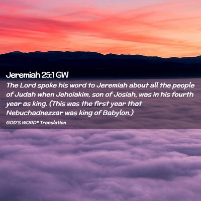 Picture 02 - Jeremiah 25:1 GW - The Lord spoke his word to Jeremiah about all the - Bible Verse Picture