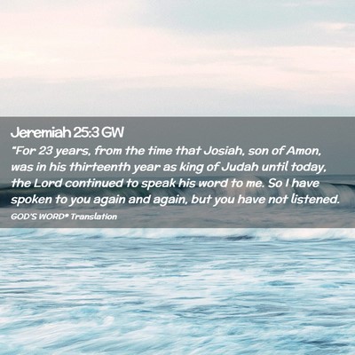 Picture 02 - Jeremiah 25:3 GW - “For 23 years, from the time that Josiah, son - Bible Verse Picture