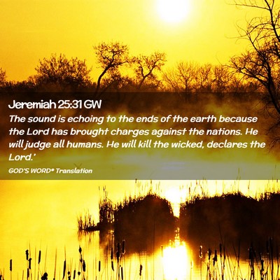 Picture 02 - Jeremiah 25:31 GW - The sound is echoing to the ends of the earth - Bible Verse Picture