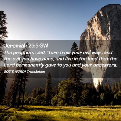 Picture 02 - Jeremiah 25:5 GW - The prophets said, ‘Turn from your evil ways - Bible Verse Picture