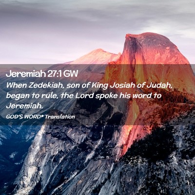 Picture 02 - Jeremiah 27:1 GW - When Zedekiah, son of King Josiah of Judah, began - Bible Verse Picture