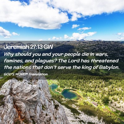 Picture 02 - Jeremiah 27:13 GW - Why should you and your people die in wars, - Bible Verse Picture