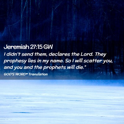 Picture 02 - Jeremiah 27:15 GW - I didn’t send them, declares the Lord. They - Bible Verse Picture