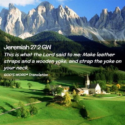 Picture 02 - Jeremiah 27:2 GW - This is what the Lord said to me: Make leather - Bible Verse Picture