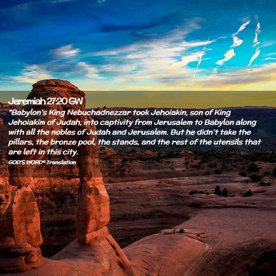 Picture 02 - Jeremiah 27:20 GW - “Babylon’s King Nebuchadnezzar took - Bible Verse Picture