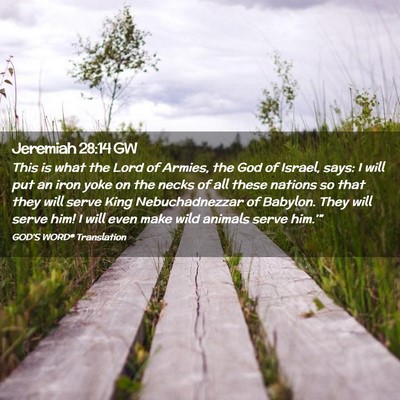 Picture 02 - Jeremiah 28:14 GW - This is what the Lord of Armies, the God of - Bible Verse Picture