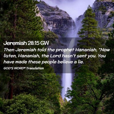 Picture 02 - Jeremiah 28:15 GW - Then Jeremiah told the prophet Hananiah, “Now - Bible Verse Picture