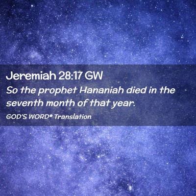 Picture 02 - Jeremiah 28:17 GW - So the prophet Hananiah died in the seventh month - Bible Verse Picture