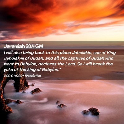 Picture 02 - Jeremiah 28:4 GW - I will also bring back to this place Jehoiakin, - Bible Verse Picture