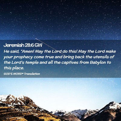 Picture 02 - Jeremiah 28:6 GW - He said, “Amen! May the Lord do this! May the - Bible Verse Picture