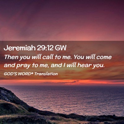 Picture 02 - Jeremiah 29:12 GW - Then you will call to me. You will come and pray - Bible Verse Picture