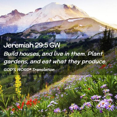 Picture 02 - Jeremiah 29:5 GW - Build houses, and live in them. Plant gardens, - Bible Verse Picture