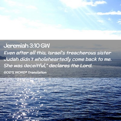 Picture 02 - Jeremiah 3:10 GW - Even after all this, Israel’s treacherous - Bible Verse Picture