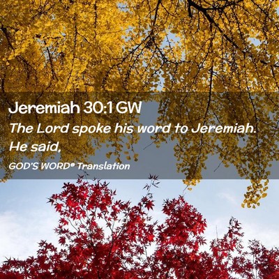 Picture 02 - Jeremiah 30:1 GW - The Lord spoke his word to Jeremiah. He - Bible Verse Picture