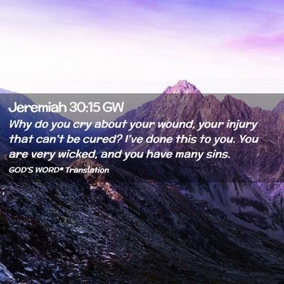 Picture 02 - Jeremiah 30:15 GW - Why do you cry about your wound, your injury that - Bible Verse Picture
