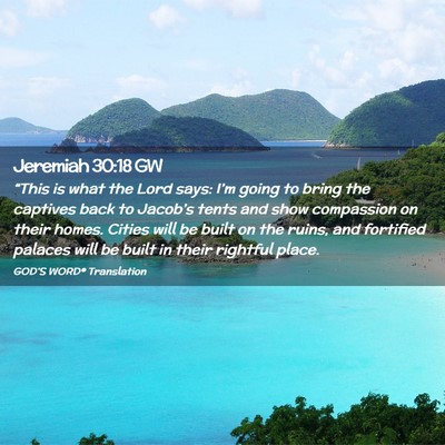 Picture 02 - Jeremiah 30:18 GW - “This is what the Lord says: I’m going to - Bible Verse Picture