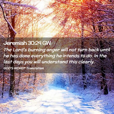 Picture 02 - Jeremiah 30:24 GW - The Lord’s burning anger will not turn back - Bible Verse Picture
