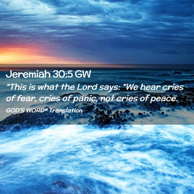 Picture 02 - Jeremiah 30:5 GW - “This is what the Lord says: “We hear cries - Bible Verse Picture