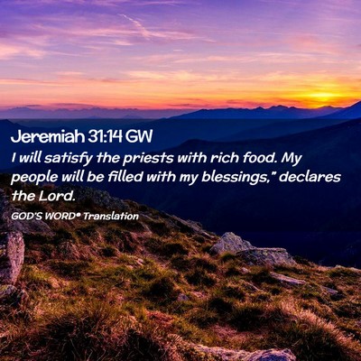 Picture 02 - Jeremiah 31:14 GW - I will satisfy the priests with rich food. My - Bible Verse Picture