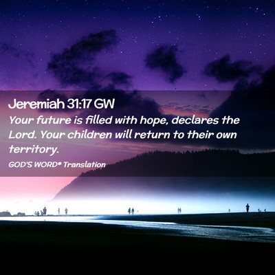 Picture 02 - Jeremiah 31:17 GW - Your future is filled with hope, declares the - Bible Verse Picture