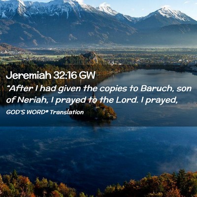 Picture 02 - Jeremiah 32:16 GW - “After I had given the copies to Baruch, son of - Bible Verse Picture
