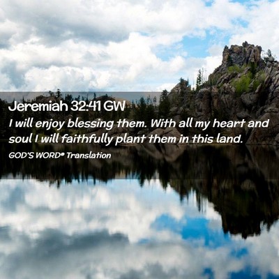 Picture 02 - Jeremiah 32:41 GW - I will enjoy blessing them. With all my heart and - Bible Verse Picture