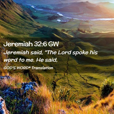 Picture 02 - Jeremiah 32:6 GW - Jeremiah said, “The Lord spoke his word to me. - Bible Verse Picture