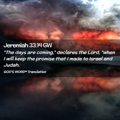 Picture 02 - Jeremiah 33:14 GW - “The days are coming,” declares the Lord, - Bible Verse Picture