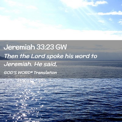 Picture 02 - Jeremiah 33:23 GW - Then the Lord spoke his word to Jeremiah. He - Bible Verse Picture