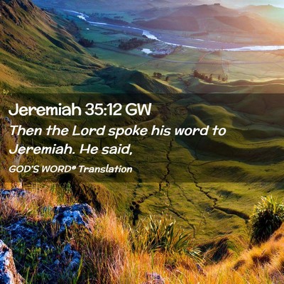 Picture 02 - Jeremiah 35:12 GW - Then the Lord spoke his word to Jeremiah. He - Bible Verse Picture