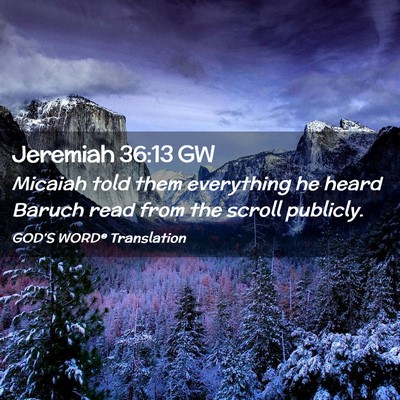Picture 02 - Jeremiah 36:13 GW - Micaiah told them everything he heard Baruch read - Bible Verse Picture