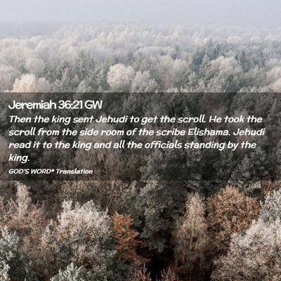 Picture 02 - Jeremiah 36:21 GW - Then the king sent Jehudi to get the scroll. He - Bible Verse Picture