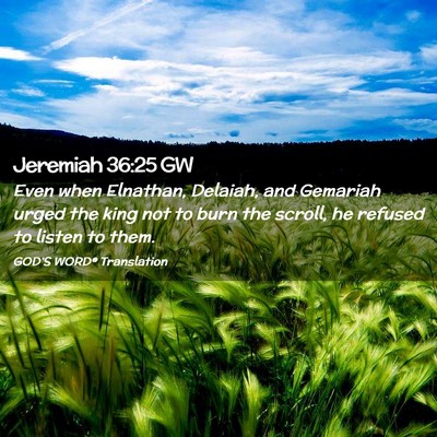 Picture 02 - Jeremiah 36:25 GW - Even when Elnathan, Delaiah, and Gemariah urged - Bible Verse Picture